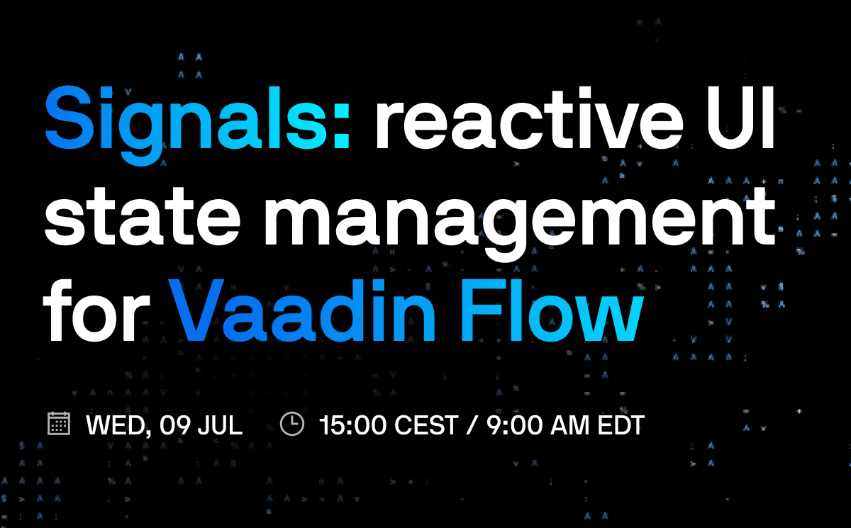Signals: reactive UI state management for Vaadin Flow - Vaadin Webinar Featured image
