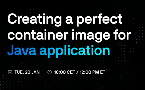 Creating a perfect container image for Java application - webinar Vaadin