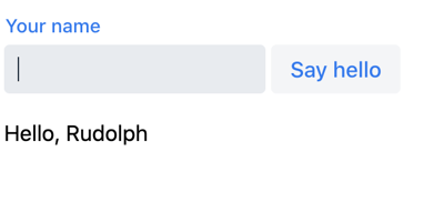 A text field with the label "Your name", a button with the caption "Say hello", and a text that says "Hello, Rudolph"
